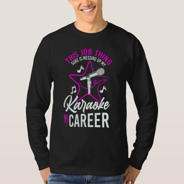 Karaoke Singer This Job Thing Sure Is Messing Up M T Shirt (Framsida)
