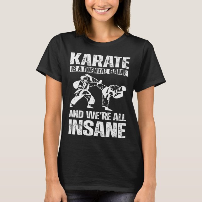 Karate is a mental game and we're all insane Hobby T Shirt (Framsida)