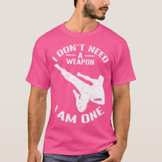 Karate - jag behöver inte ett vapen jag är en - Ka T Shirt