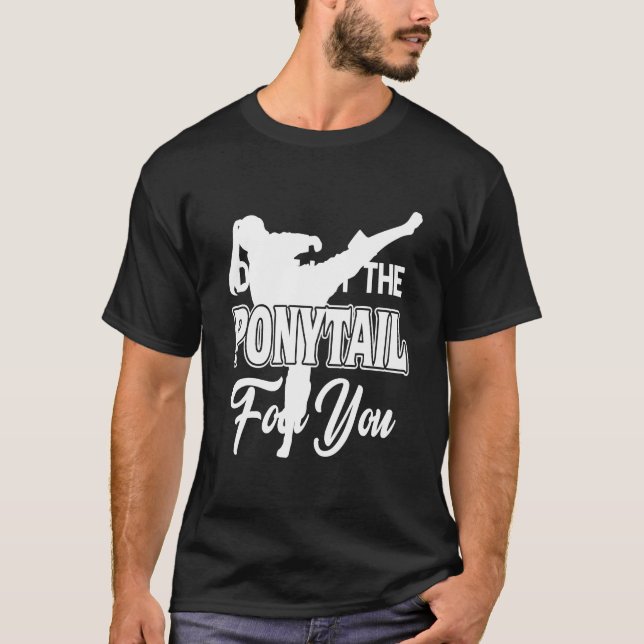 Karate - Låt inte Ponytail-foten åt dig T Shirt (Framsida)