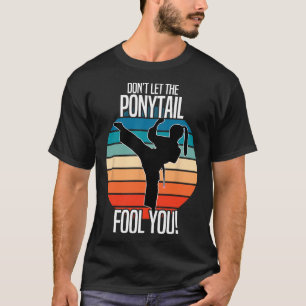 Karateflicka - Låt Dig Inte Luras Av Hästsvansen R T Shirt