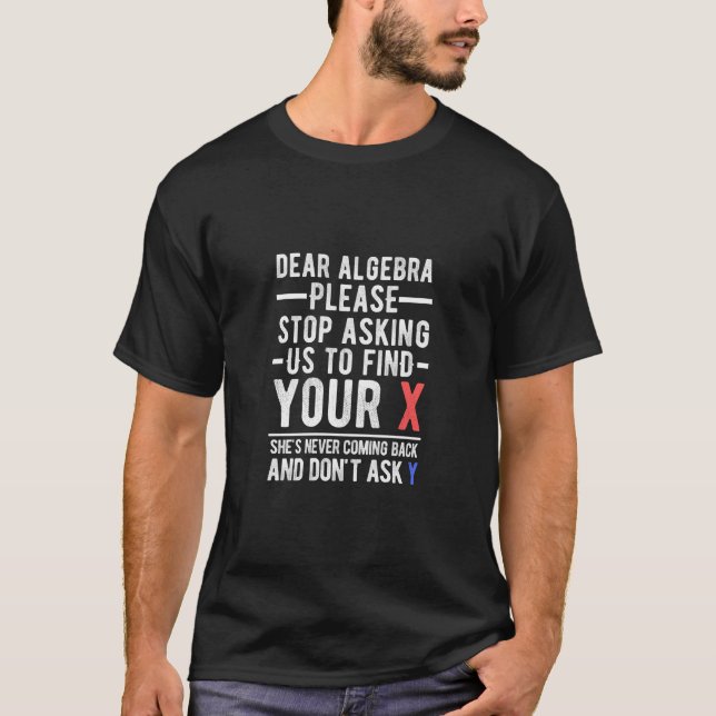 Käre Algebra, sluta be oss att hitta ditt x T Shirt (Framsida)