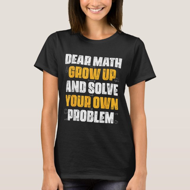 Käre matematik växer upp och löser ditt eget probl t shirt (Framsida)
