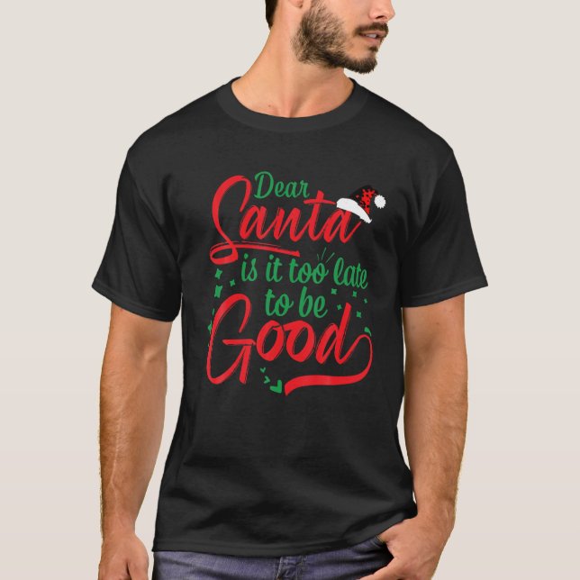 Käre Santa, är det för sent att vara Bra... T Shirt (Framsida)