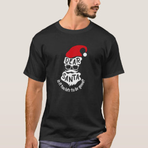 Käre Santa, är det för sent att vara Bra... T Shirt
