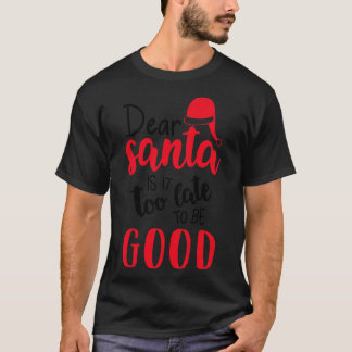 Käre Santa är det för sent att vara Bra T Shirt