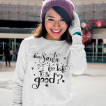 Käre tomten för sent för att vara Bra jul T Shirt<br><div class="desc">Kära Santa,  det är för sent att vara Bra Script-jul. Festive humor citerar i en konstgjord typografi med stjärnmotiv.</div>