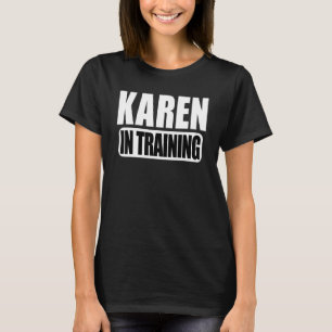 Karen in Training Karen for Women T Shirt