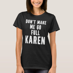 Karen Quote, låt mig inte gå Fullt Karen Meme T Shirt