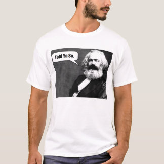 Karl Marx berättade den Ya så t-skjortan T Shirt