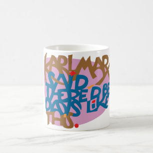 Karl Marx sade att det bör finnas dagnågot Kaffemugg