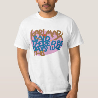 Karl Marx sade att det finns är dagnågot liknande Tee