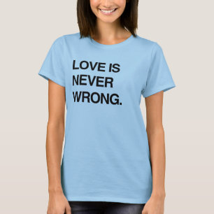 KÄRLEK ÄR ALDRIG FEL T-Shirt