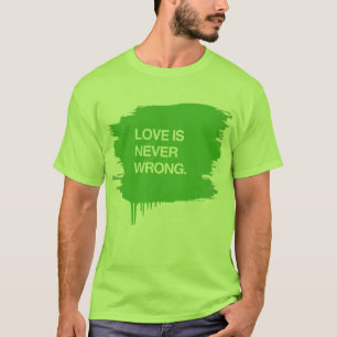 KÄRLEK ÄR ALDRIG FEL T-SHIRT