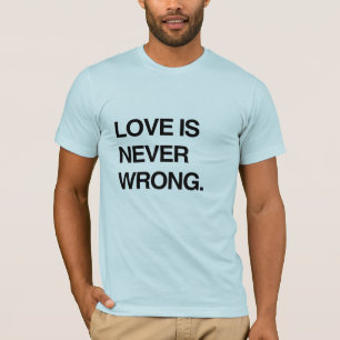 KÄRLEK ÄR ALDRIG FEL T SHIRT