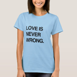 KÄRLEK ÄR ALDRIG FEL T SHIRT