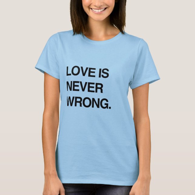KÄRLEK ÄR ALDRIG FEL T SHIRT (Framsida)