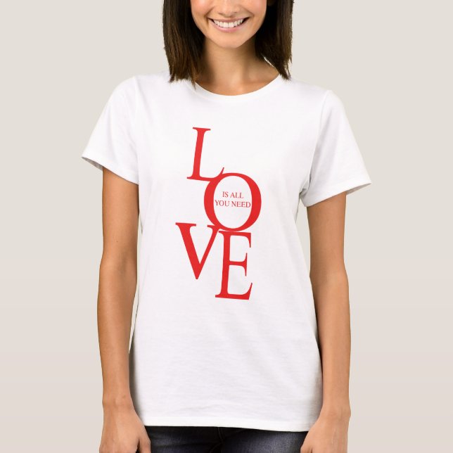 Kärlek är allt du behöver t shirt (Framsida)