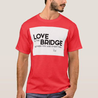 kärlek är bron mellan dig och allt rykte t shirt