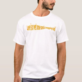 "Kärlek är en blöt näsa och en vig svan." T Shirt