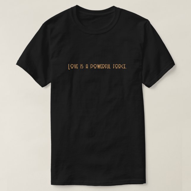 Kärlek är en mäktig kraft. t shirt (Design framsida)