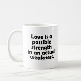 Kärlek är en möjlig styrka i en verklig svaghet kaffemugg