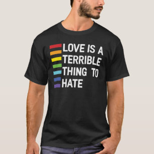 Kärlek är ett fruktansvärt Sak för att hata regnbå T Shirt