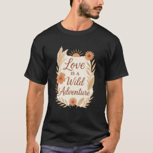 Kärlek är ett vilt äventyr – Boho bröllopsdesign T Shirt