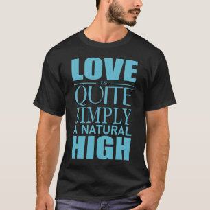 Kärlek är helt enkelt ett naturligt högt T-Shirt
