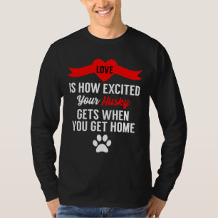 Kärlek är hur spännande ditt husky blir när du får t shirt