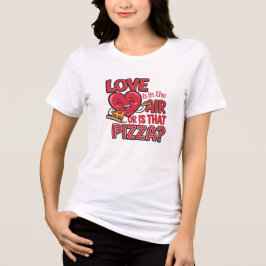 Kärlek är i Luft eller är det Pizza? T Shirt