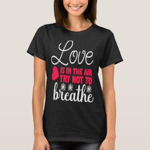 Kärlek är i luften Försök inte andas Anti Valent T Shirt