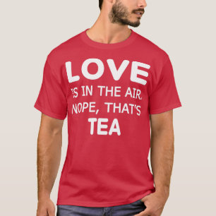 Kärlek är i luften som Tea Ts T Shirt
