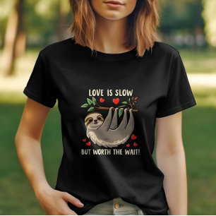 Kärlek är långsamt, men det är värt väntetiden t shirt