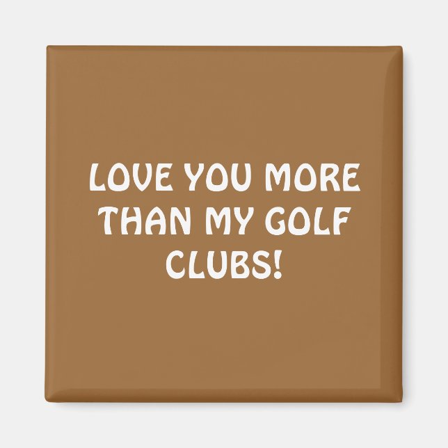 KÄRLEK ÄR MER ÄN MIN GOLF-KLUBBAR! MAGNET (Framsidan)