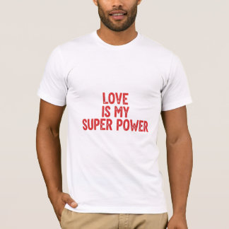 Kärlek är mitt superkraftsuttalande t shirt