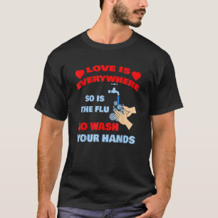 Kärlek är överallt, så Tvättar influensa Händer D T Shirt