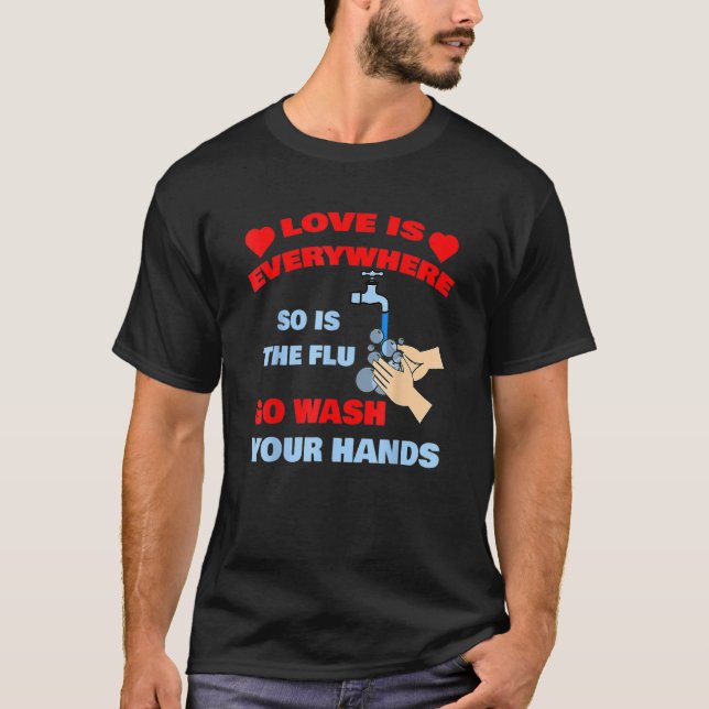 Kärlek är överallt, så Tvättar influensa Händer D T Shirt (Framsida)