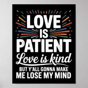 Kärlek är patient Kärlek är vänlig men J ' all Poster