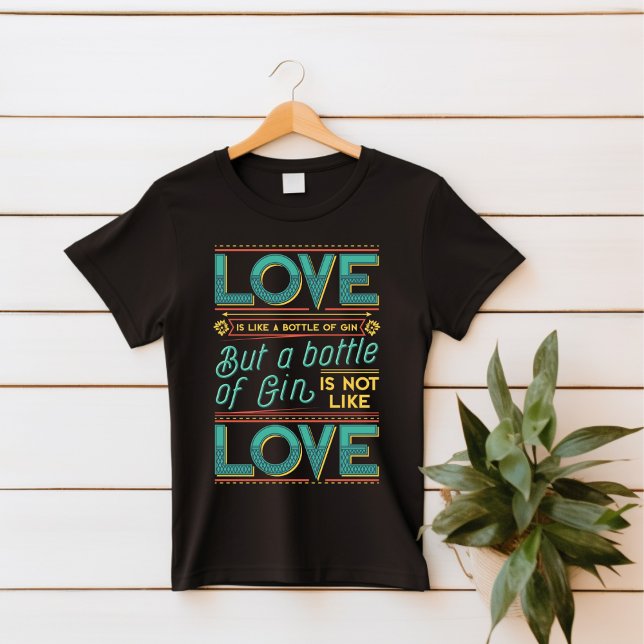 Kärlek är som en Flaska av Gin T-Shirt (Skapare uppladdad)