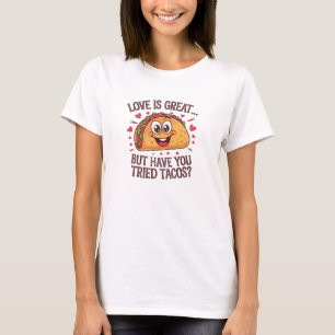 Kärlek är underbart, men har du provat takos? t shirt