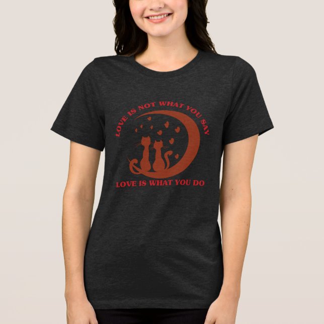 Kärlek är vad du gör | Inspirational Relationship  T Shirt (Framsida)