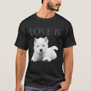 Kärlek är Väster Highland White Terrier Westie T Shirt