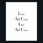 Kärlek Art Deco-typografi Poster<br><div class="desc">Poster med frasen "Kärlek Art Deco Live Art Deco". Svart skrift på vitt. Den här snyggten poster skulle se fantastisk ut på väggarna i alla konstDeco-entusiaster. Anpassa enkelt meddelandet genom att använda malltextfunktionen om du vill. Art Deco stil-teckensnitt. Tack för att du visar min design - kolla in Art Deco-samlingen...</div>
