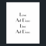 Kärlek Art Deco-typografi Poster<br><div class="desc">Poster med frasen "Kärlek Art Deco Live Art Deco". Svart skrift på vitt. Den här snyggten poster skulle se fantastisk ut på väggarna i alla konstDeco-entusiaster. Anpassa enkelt meddelandet genom att använda malltextfunktionen om du vill. Art Deco stil-teckensnitt. Tack för att du visar min design - kolla in Art Deco-samlingen...</div>