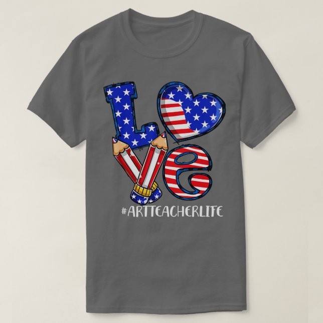 Kärlek Art Teacher Life American Flagga 4:e juli P T Shirt (Design framsida)