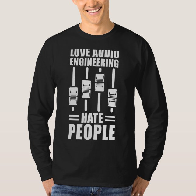 Kärlek Audio Engineering Hate People Audio Ingenjö T Shirt (Framsida)