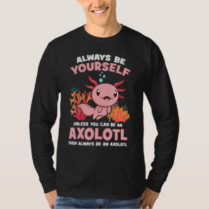 Kärlek Axolotl ska alltid vara dig själv om du int T Shirt