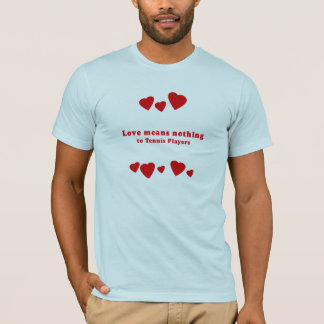 KÄRLEK BETYDER INGENTING TILL TENNISSPELAREAR T-SHIRT