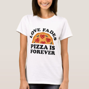 Kärlek Bleknar Pizza Är Evig T Shirt